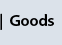 goods